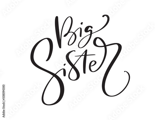 Vector Hand drawn lettering calligraphy text Big Sister on white background. Girl t-shirt, greeting card design. illustration