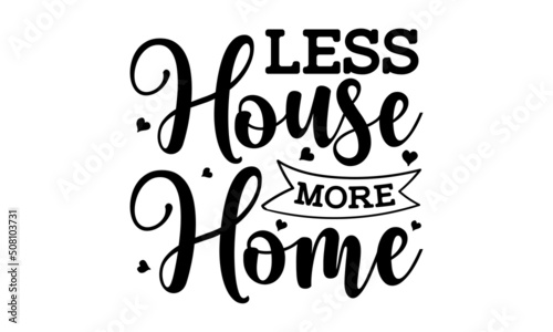 less house more home - For housewarming posters, greeting cards, and home decorations. greeting card words, graphic decoration, flyer, poster, banner, print, one color horizontal or vertical vector 