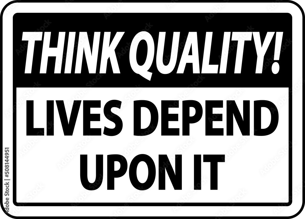Think Quality Lives Depend Upon It Sign