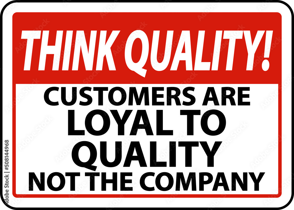 Think Quality Customers Are Loyal To Quality Sign