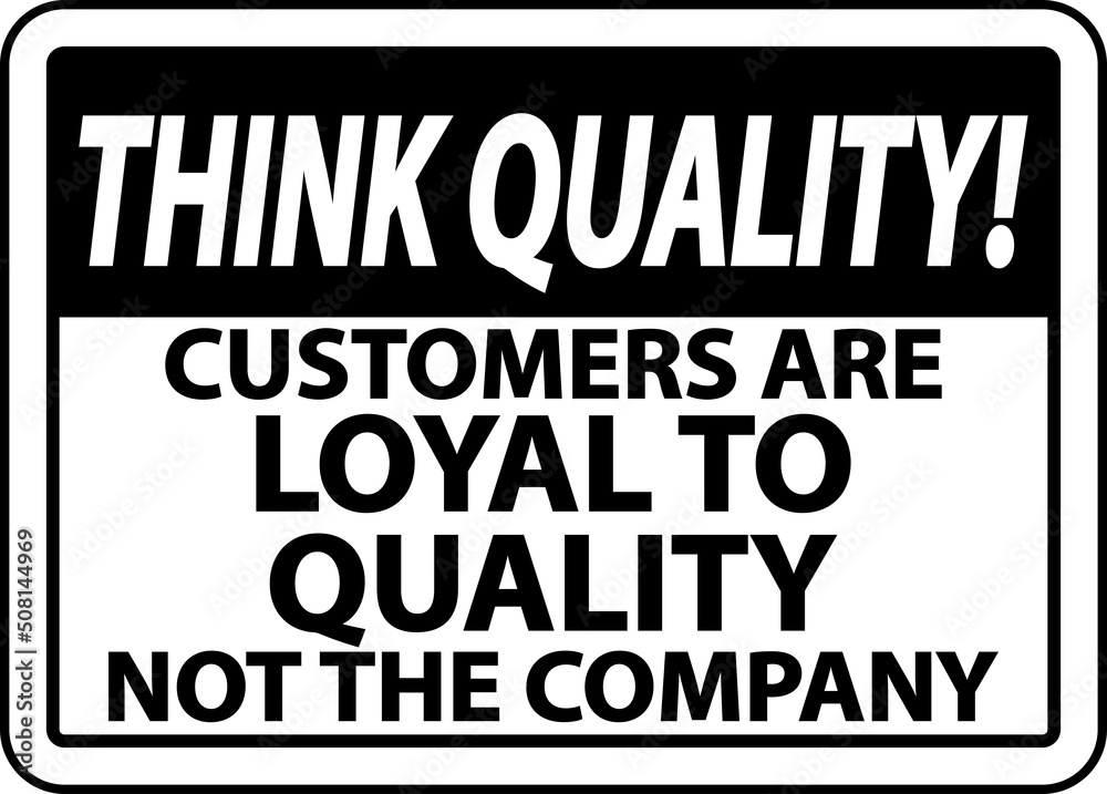 Think Quality Customers Are Loyal To Quality Sign