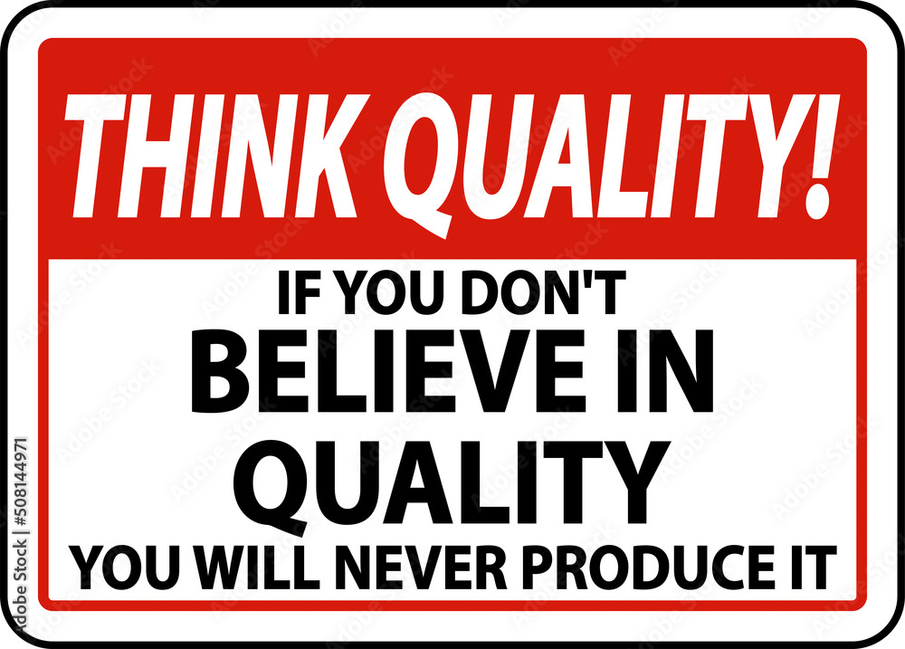 Think Quality If You Don't Believe In Quality Sign