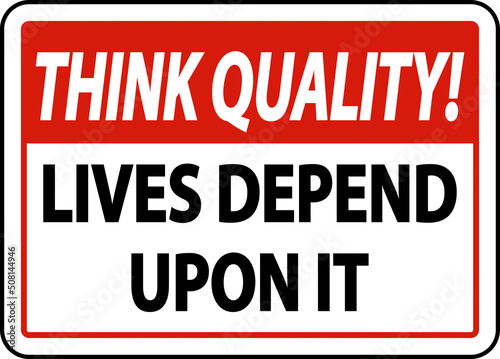 Think Quality Lives Depend Upon It Sign