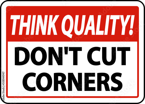 Think Quality Don't Cut Corners Sign