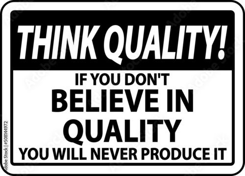 Think Quality If You Don t Believe In Quality Sign