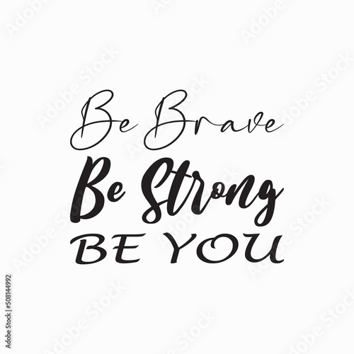 be brave be strong be you black letter quote