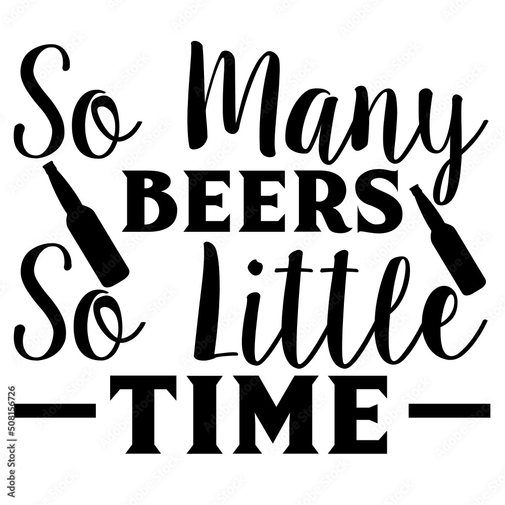 So Many Beers So Little Time So Many Beers So Little Time