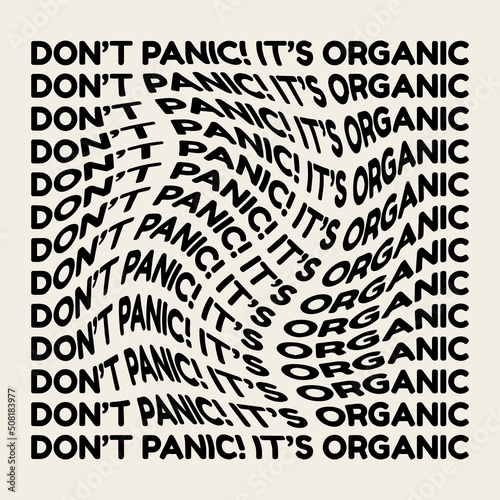 Don't panic! It's organic. Vector hand drawn minimalistic placard with lettering. Creative artwork. Template for card, poster, banner, print for t-shirt, pin, badge, patch.