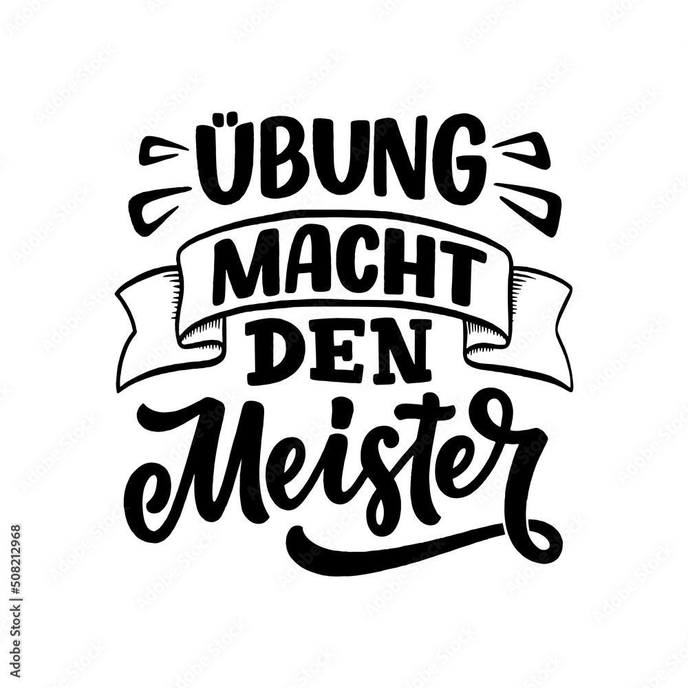 Hand drawn motivation lettering quote in German - Practice makes perfect. Inspiration slogan for greeting card, print and poster design. Cool for t-shirt and mug printing. Vector illustration. 