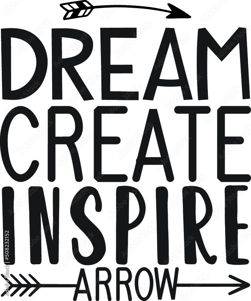 Dream create inspire arrow Dream create inspire arrow
