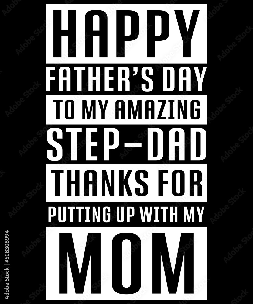 Fototapeta premium Happy father's day to my amazing step-dad thanks for putting up with my mom