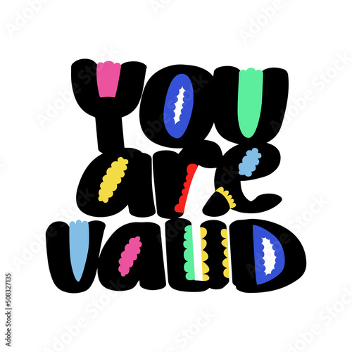 You are valid handwritten  decorated text. Inspirational quote to support person. Vector design for t shirt, card, print, sticker.