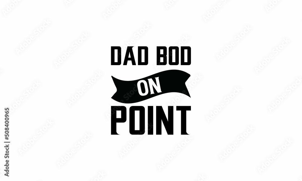 Fototapeta premium dad-Bod-on-Point Lettering design for greeting banners, Mouse Pads, Prints, Cards and Posters, Mugs, Notebooks, Floor Pillows and T-shirt prints design