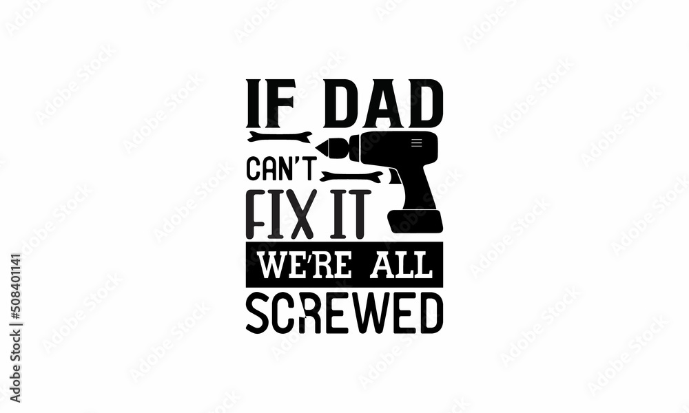 if dad cant fix it were all screwed Lettering design for greeting banners, Mouse Pads, Prints, Cards and Posters, Mugs, Notebooks, Floor Pillows and T-shirt prints design
