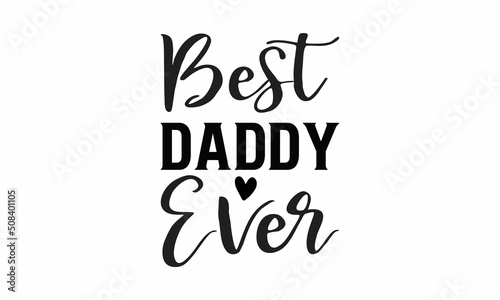 best Daddy Ever Lettering design for greeting banners, Mouse Pads, Prints, Cards and Posters, Mugs, Notebooks, Floor Pillows and T-shirt prints design
