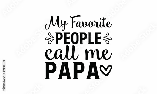 my-favorite-people-call-me-papa Lettering design for greeting banners, Mouse Pads, Prints, Cards and Posters, Mugs, Notebooks, Floor Pillows and T-shirt prints design