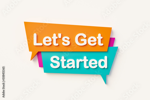 Let's get started, speech bubble in orange, blue, purple and white text. Motivation, inspiration and business concepts. 3D illustration
