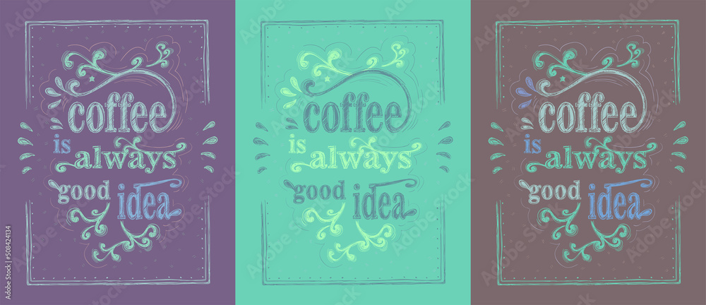 Coffee is always good idea vector signs set with hand drawn lettering, coffee graphic posters collection for menu board