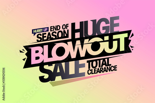 Huge blowout sale, end of season total clearance