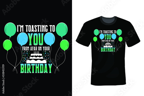 I'm toasting to you from afar on your Birthday, Birthday T shirt design, vintage, typography