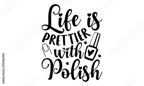 Life is prettier with polish - Nail Tech  t shirt design, Hand drawn lettering phrase, Calligraphy graphic design, SVG Files for Cutting Cricut and Silhouette