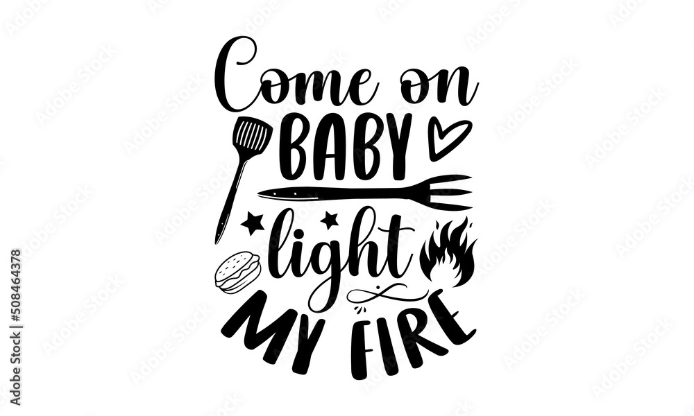 Come on baby light my fire Barbecue t shirt design, SVG Files for
