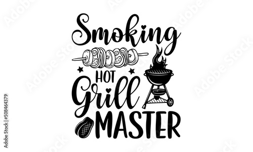 Smoking hot grill master - Barbecue t shirt design, Funny Quote EPS, Cut File For Cricut, Handmade calligraphy vector illustration, Hand written vector sign