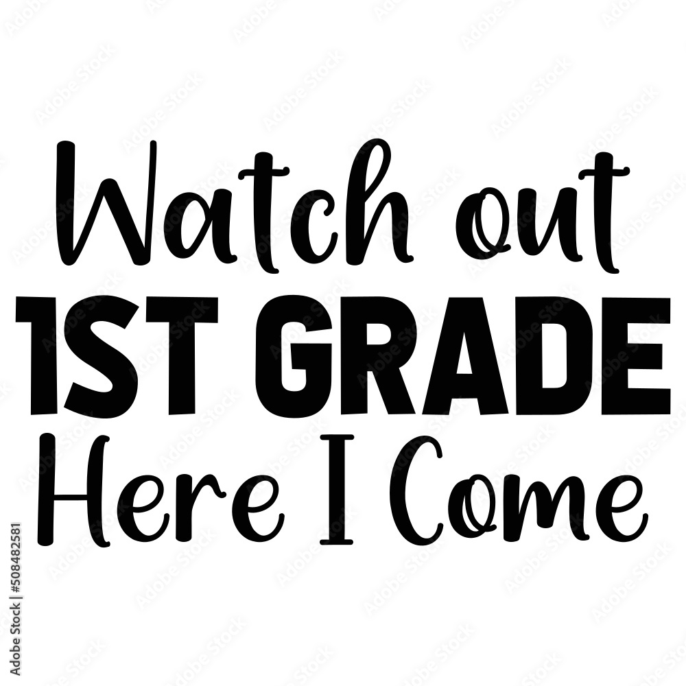 Watch out 1st Grade Here I Come Watch out 1st Grade Here I Come