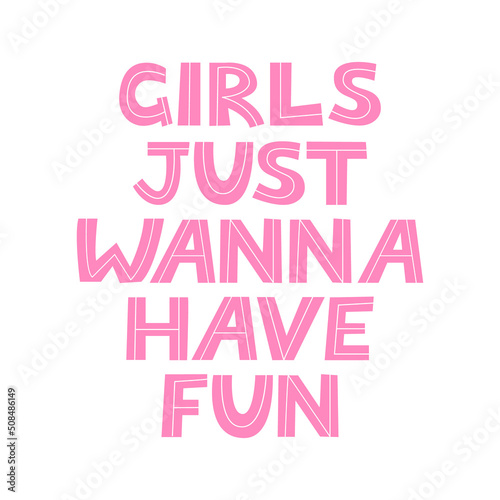 Girls just wanna have fun. Vector letteting illustration on isolated background. Hand drawn inspirational summer quote.