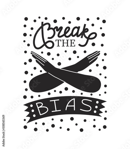 Break the bias women. Poster with  with cross Woman's arms. Hand drawn lettering. International women’s day. 8th march. Campaign Against the Oppression of Women. Flat style in vector illustration.