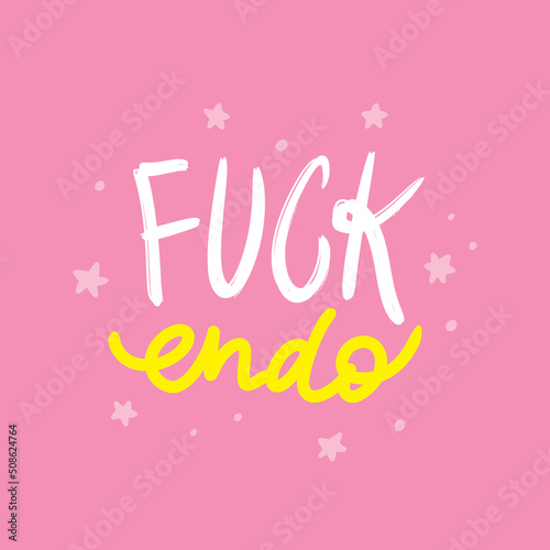 Hand drawn lettering Fuck Endo. Endometriosis Awareness Month - March
