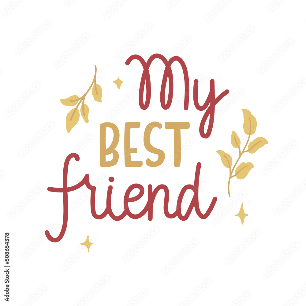 My best friend - golden and red hand-written text decorated with leaves and stars. Vector isolated on white background. Perfect for sticker, card, print, mug, etc.