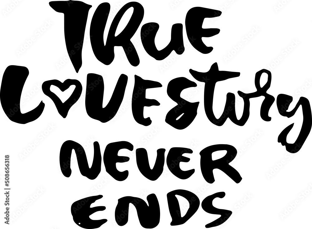 Modern brush lettering poster. a True Love Story Never Ends. Modern brush lettering poster. a True Love Story Never Ends.