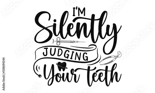 I’m Silently Judging Your Teeth, Dental care hand drawn quote, Typography lettering for poster, Put on your best smile everyday, Vector illustration