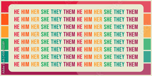 LGBTQ+ sexual identity pride concept. Typography pattern background with gender pronouns ''He Him Her She They Them'' text