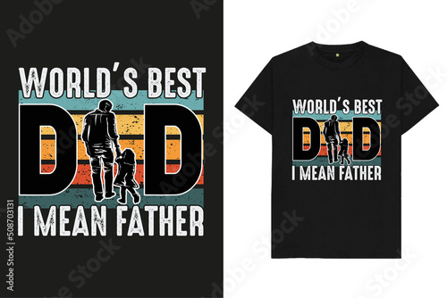 World's Best Dad I Mean Father father's Day T-Shirt Design