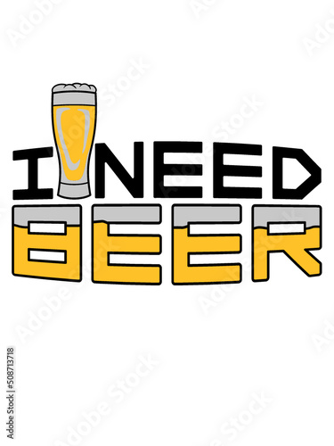 I Need Beer Spruch 