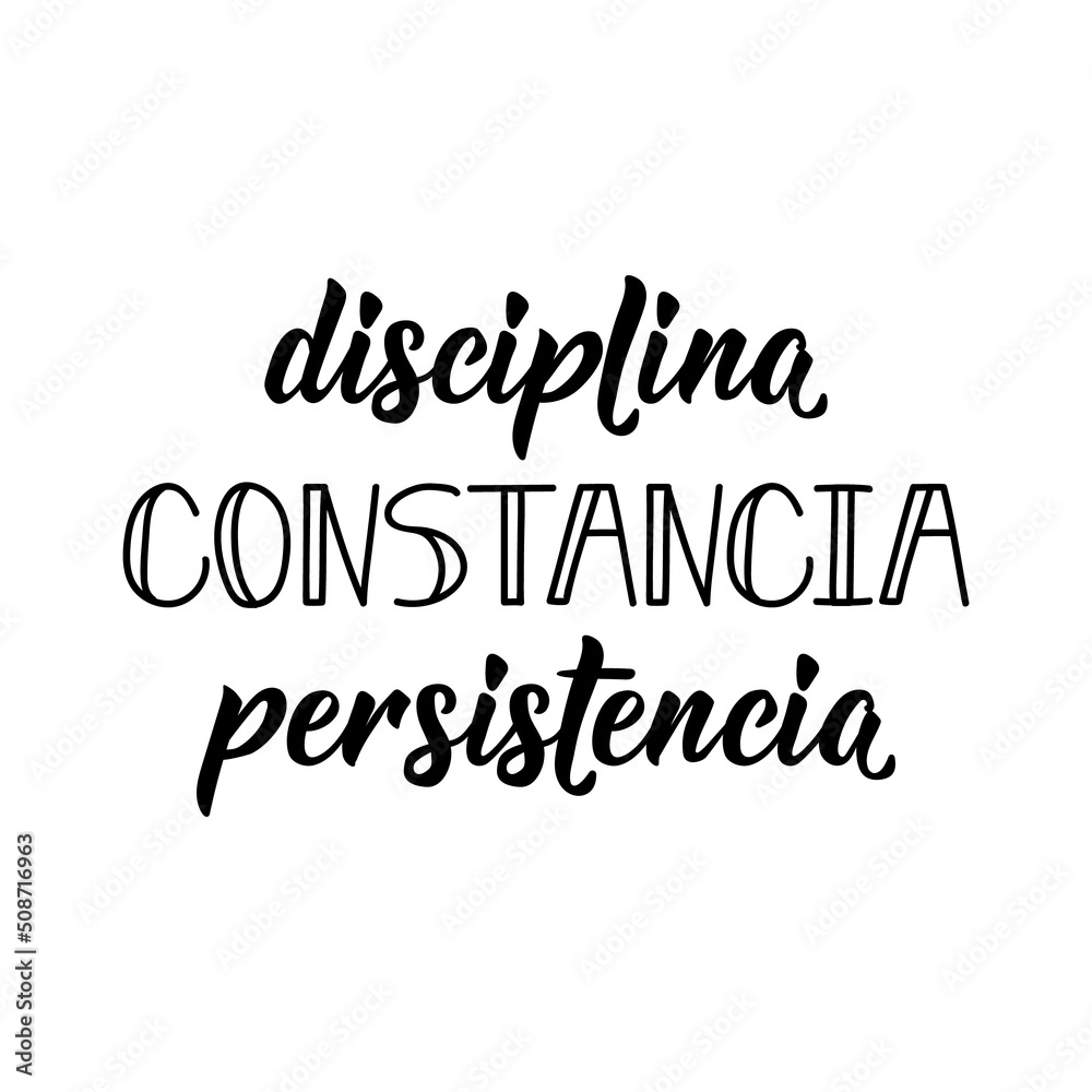Discipline, constancy, persistence - in Spanish. Lettering. Ink illustration. Modern brush calligraphy. Discipline, constancy, persistence - in Spanish. Lettering. Ink illustration. Modern brush calligraphy.