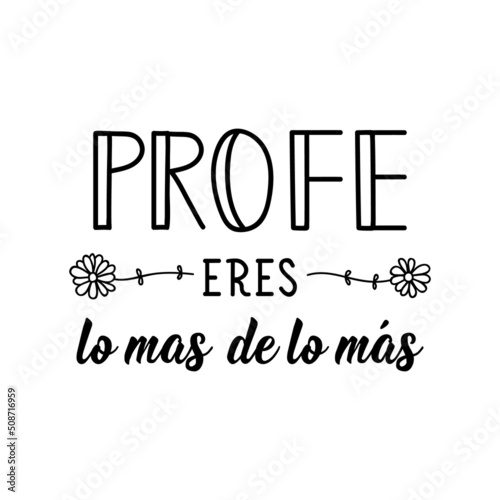 Teacher you are the most of the most - in Spanish. Lettering. Ink illustration. Modern brush calligraphy. Teachers day card