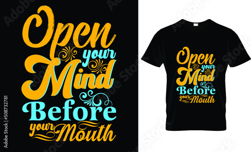 Open Your Mind Before Your ....T Shirt Design 
