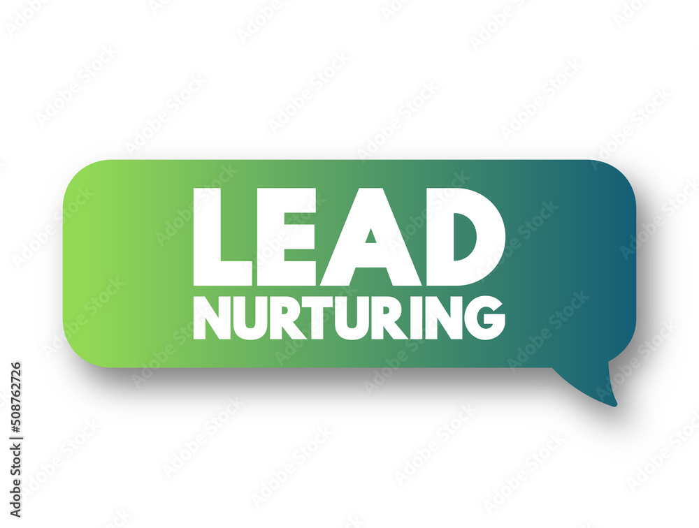 Lead Nurturing - process of developing and reinforcing relationships ...