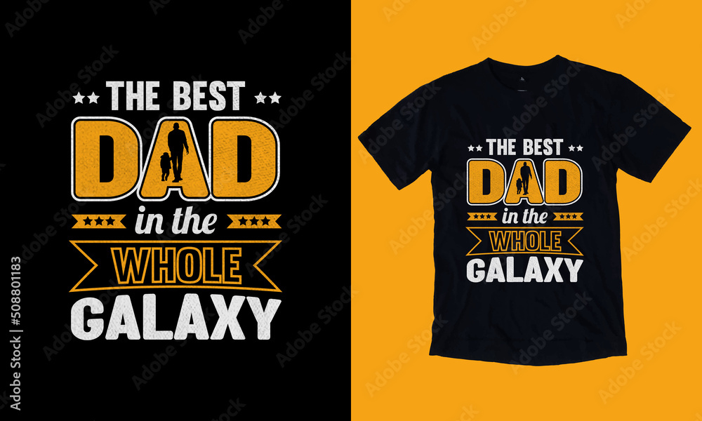 Father's Day T-Shirt Design With Awesome Typography. The Best Dad In The Whole Galaxy T Shirt Design. Father's Day T-Shirt Design With Awesome Typography. The Best Dad In The Whole Galaxy T Shirt Design.