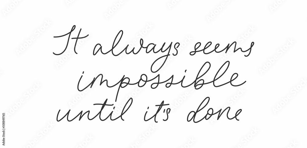 It always seems impossible until it's done motivation hand drawn quote. Inspiration lettering design for poster, logo, card,print, t-shirt, fashion etc. Vector illustration. Modern script design