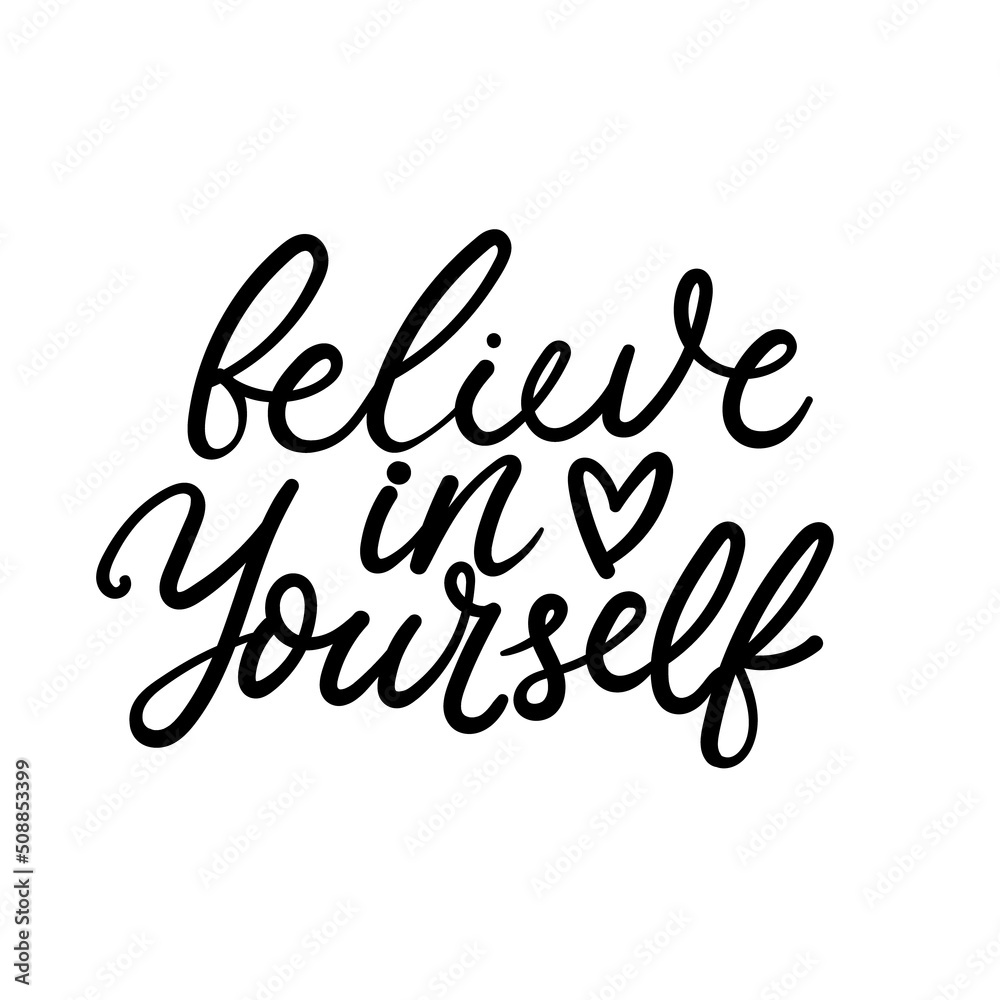 Believe in yourself hand drawn lettering design. Modern hand script inspirational quote isolated on white. Self love motivational vector illustration for print, apparel, poster.Love yourself lettering