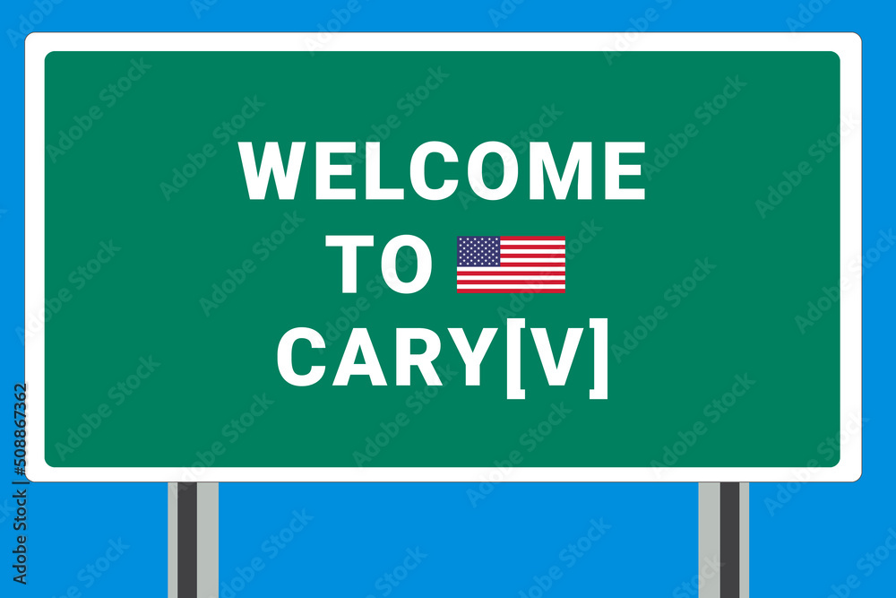 City of Cary[v]. Welcome to Cary[v]. Greetings upon entering American city. Illustration from Cary[v] logo. Green road sign with USA flag. Tourism sign for motorists