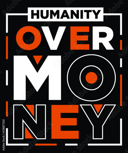 HUMANITY OVER MONEY T-SHIRT DESIGN
Welcome to my Design,
I am a specialized t-shirt Designer.

Description : 
✔ 100% Copy Right Free
✔ Trending Follow T-shirt Design. 
✔ 300 dpi regulation Source file