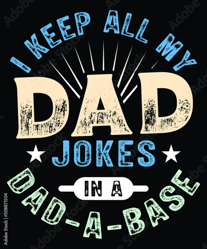 I KEEP ALL MY DAD JOKES IN A DAD-A-BASE T-SHIRT DESIGN
Welcome to my Design,
I am a specialized t-shirt Designer.

Description : 
✔ 100% Copy Right Free
✔ Trending Follow T-shirt Design. 
✔ 300 dpi re