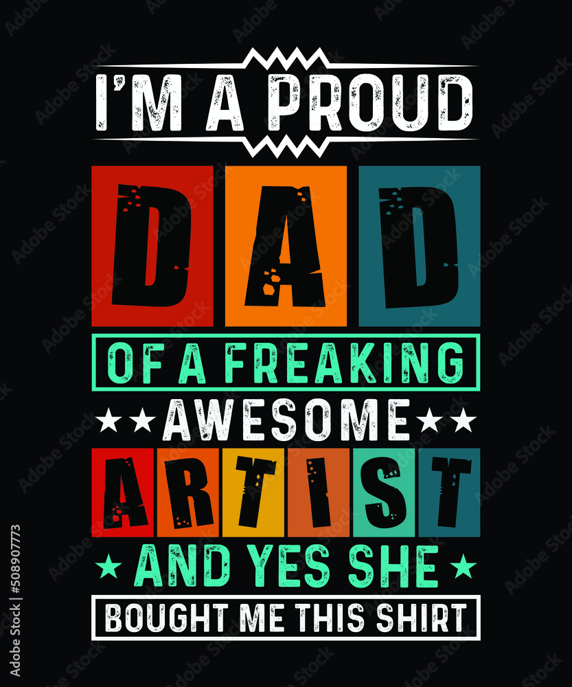 Obraz premium Fathers day t-shirt design. Quote I am proud DAD of a freaking awesome Artist and yes she bought me this shirt. 