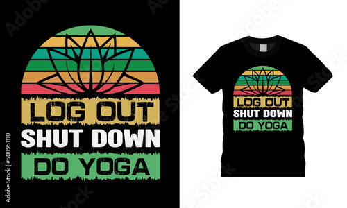 Log Out Shut Down Do Yoga T shirt Design, apparel, vector illustration, graphic template, print on demand, textile fabrics, retro style, typography, vintage, eps 10, element, yoga tee