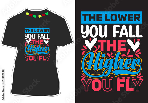 The lower you fall the higher you fly Inspirational Quotes t shirt design